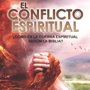 El Conflicto Espiritual: ¿Cómo es la Guerra Espiritual Según la Biblia?