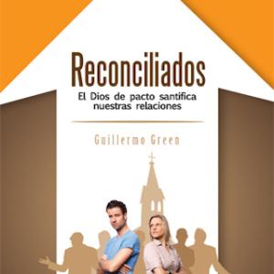Reconciliados: El Dios de pacto santifica nuestras relaciones