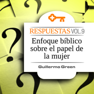 Respuestas, Vol. 9: Enfoque bíblico sobre el papel de la mujer