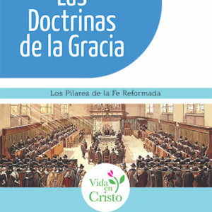 Las doctrinas de la gracia: Los pilares de la fe reformada