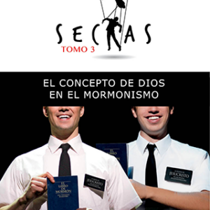 Sectas Tomo. 3: El Concepto de Dios en el Mormonismo