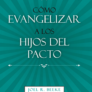 Cómo Evangelizar a los Hijos del Pacto