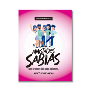 Amistades Sabias: Cómo ser amiga y elegir amigas bíblicamente (Chicas)