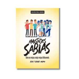 Amistades Sabias: Cómo ser amigos y elegir amigos bíblicamente (Líderes)