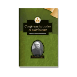 Conferencias sobre el Calvinismo: Una cosmovisión bíblica