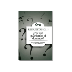Respuestas, Vol. 13: ¿Por qué guardamos el domingo?