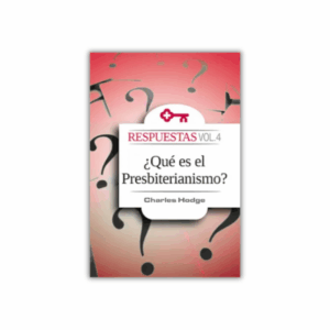 Respuestas, Vol. 4: ¿Qué es el Presbiterianismo?