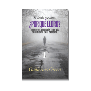 Si Jesus me Ama, ¿Porqué Lloro?: Un Enfoque Cristocéntrico del Sufrimiento en el Creyente